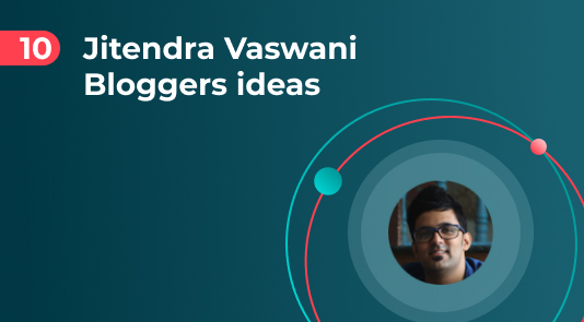 Blogger Ideas from Jitendra Vaswani